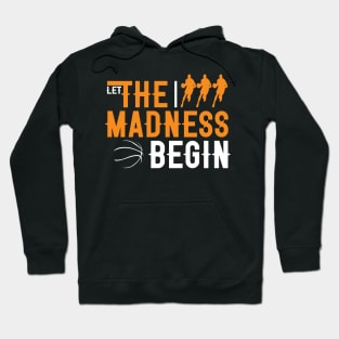 Let the madness begin Basketball Madness College March Hoodie